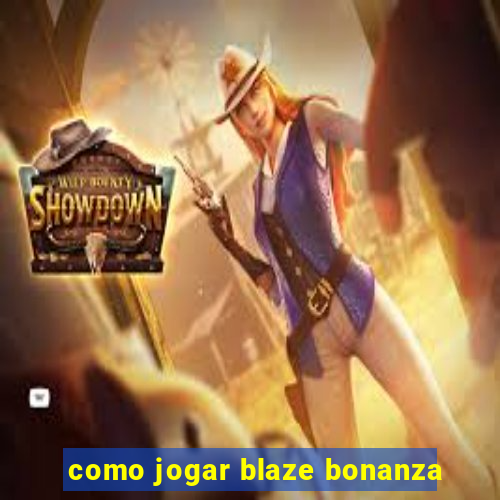 como jogar blaze bonanza